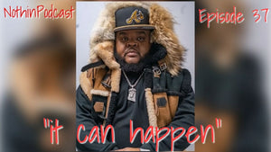 Nothinpodcast Episode 37: "It Can Happen"