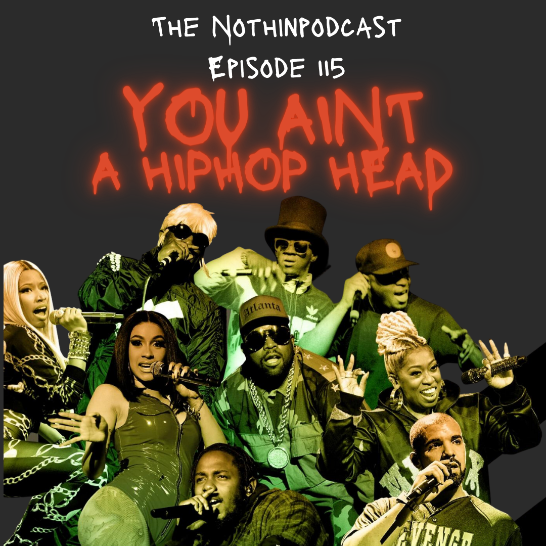 Nothinpodcast Episode 115: Your Not A Hip-Hop Head